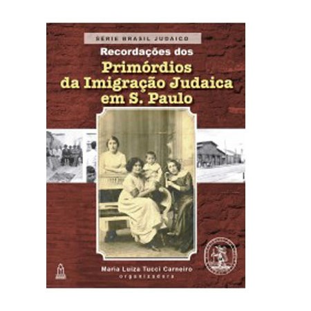 Recordações dos Primórdios da Imigração Judaica em São Paulo